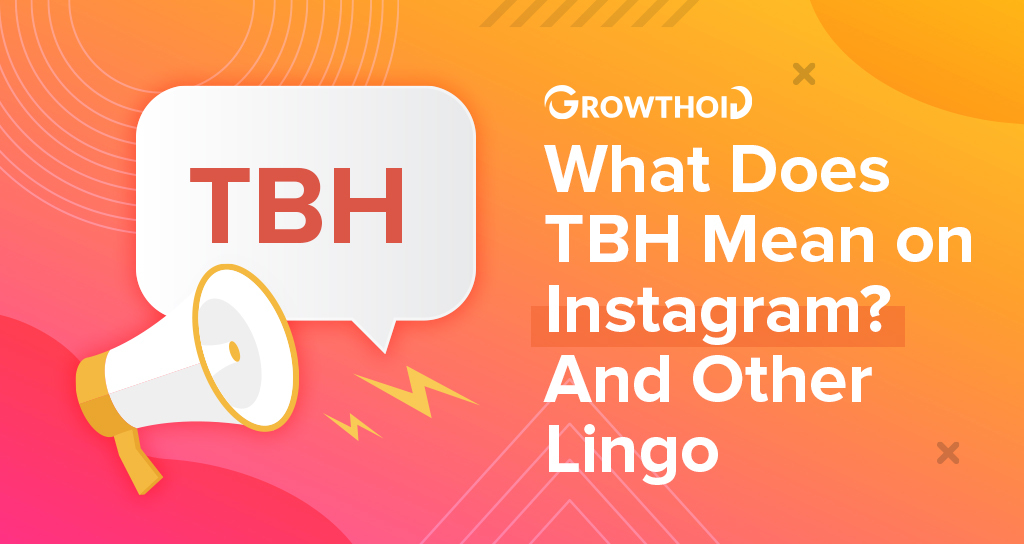 What Does TBH Mean on Instagram And Other Lingo