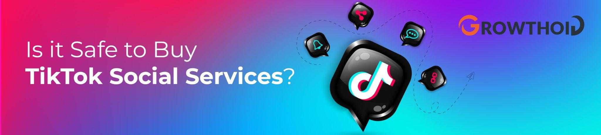 Is it Safe to Buy TikTok Social Services?