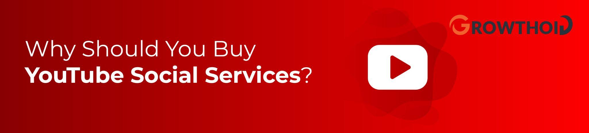 Why Should You Buy YouTube Social Services?