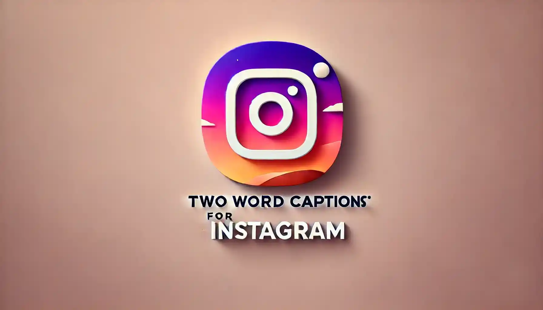 Top Two Word Captions for Instagram: 250+ Ideas for Your Posts