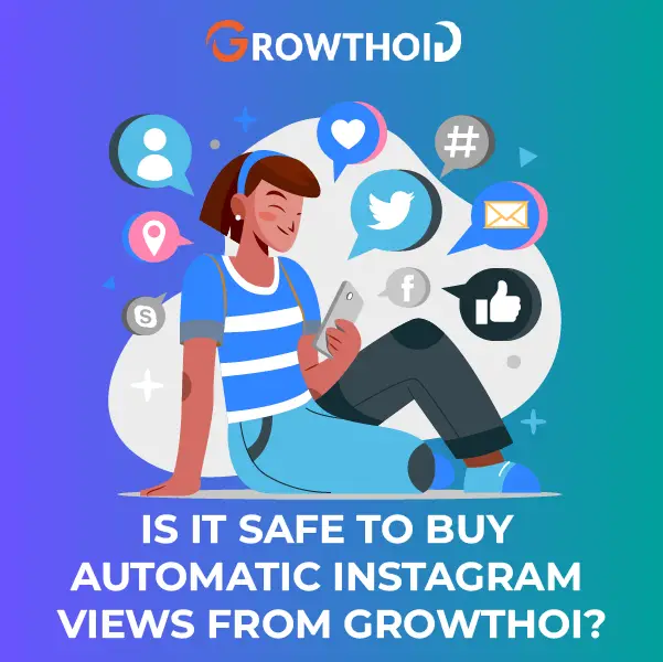 Is It Safe to Buy Automatic Instagram Views from Growthoid
