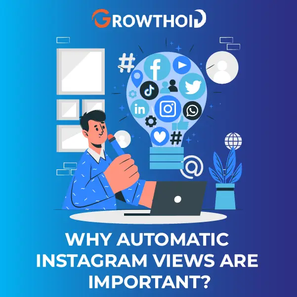 Why Automatic Instagram Views are Important