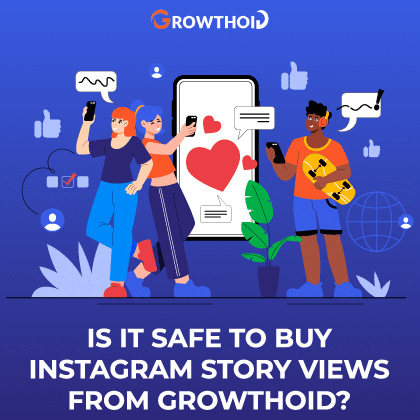 Is It Safe to Buy Instagram Story Views from Growthoid