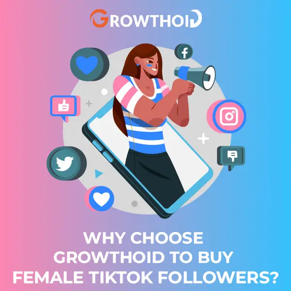 Why Choose Growthoid to Buy Female TikTok Followers