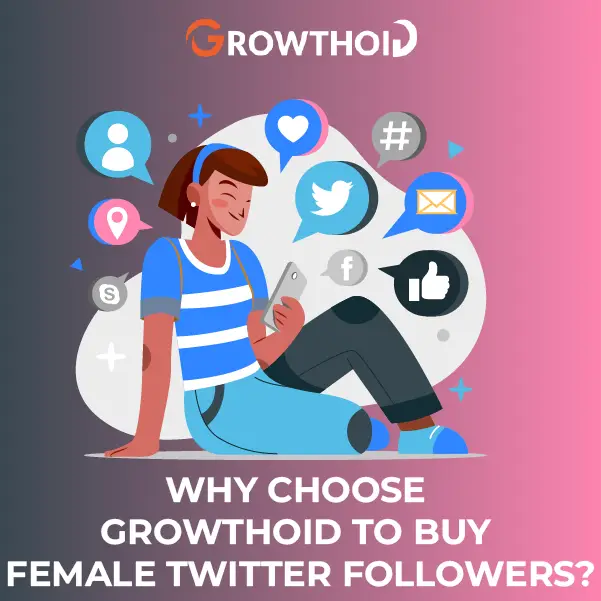 Why Choose Growthoid to Buy Female Twitter Followers