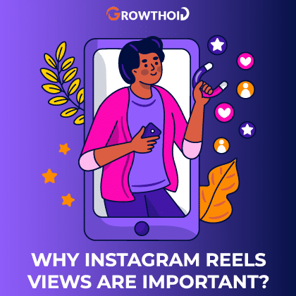 Why Instagram Reels Views are Important