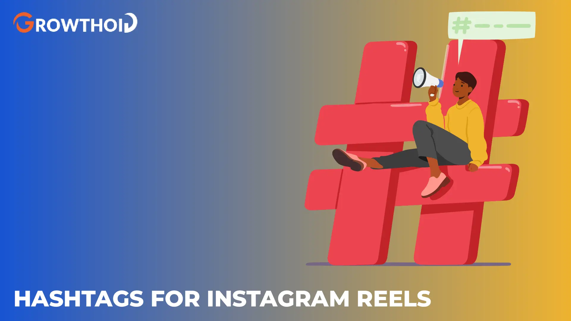 Top Hashtags for Instagram Reels to Maximize Your Reach and Engagement